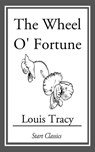 The Wheel O' Fortune - Louis Tracy - 9781633553859