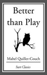 Better than Play - Mabel Quiller-Couch - 9781633554191