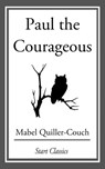 Paul the Courageous - Mabel Quiller-Couch - 9781633554252