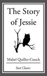 The Story of Jessie - Mabel Quiller-Couch - 9781633554269