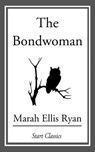 The Bondwoman - Marah Ellis Ryan - 9781633554306