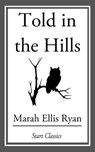Told in the Hills - Marah Ellis Ryan - 9781633554337