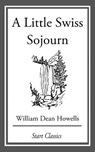 A Little Swiss Sojourn - William Dean Howells - 9781633555334