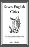 Seven English Cities - William Dean Howells - 9781633555525