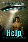Help, I've Been Abducted by an Alien! - Juliet Cardin - 9781633555761