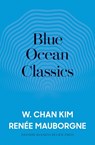 Blue Ocean Classics - W. Chan Kim ; Renee A. Mauborgne - 9781633697379