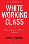 White Working Class, With a New Foreword by Mark Cuban and a New Preface by the Author - Joan C. Williams - 9781633698215