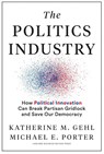 The Politics Industry - Katherine M. Gehl ; Michael E. Porter - 9781633699236