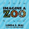 Imagine a Zoo - Linda S Mai - 9781633739918
