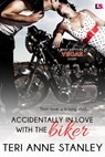 Accidentally in Love with the Biker - Teri Anne Stanley - 9781633755536