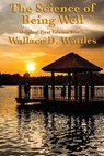 The Science of Being Well - Wallace D Wattles - 9781633847682