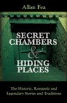Secret Chambers and Hiding Places: The Historic, Romantic & Legendary Stories & Traditions About Hiding Holes, Secret Chambers, Etc. - Allan Fea - 9781633911413