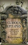 Curious Epitaphs: Collected from the Graveyards of Great Britain and Ireland: with Biographical, Genealogical, and Historical Notes - William Andrews Frhs - 9781633915152
