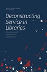 Deconstructing Service in Libraries - Veronica Arellano Douglas ; Joanna Gadsby - 9781634000604