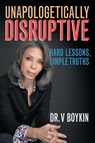 Unapologetically Disruptive - V. Boykin - 9781634103183