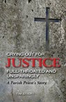 Crying Out for Justice Full-Throated and Unsparingly: A Parish Priest's Story - Tim Stier - 9781634133807