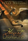 For the Heart of Dragons - Julie Wetzel - 9781634221702