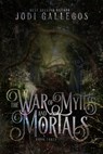 The War of Myths and Mortals - Jodi Gallegos - 9781634224499