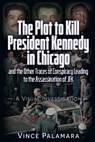 THE PLOT TO KILL PRESIDENT KENNEDY IN CHICAGO - Vincent Michael Palamara - 9781634244893
