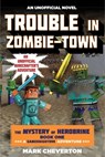 Trouble in Zombie-Town: The Mystery of Herobrine: Book One: A Gameknight999 Adventure: An Unofficial Minecrafter's Adventure - Mark Cheverton - 9781634500944