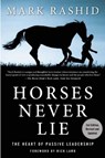 Horses Never Lie: The Heart of Passive Leadership - Mark Rashid - 9781634502559
