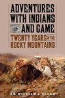 Adventures with Indians and Game - ALLEN,  William A. - 9781634504393