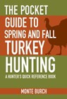 The Pocket Guide to Spring and Fall Turkey Hunting - Monte Burch - 9781634504669
