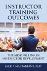 Instructor Training Outcomes - Jack P MacFarlane - 9781634908634