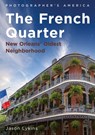 The French Quarter: New Orleans' Oldest Neighborhood - Jason Lykins - 9781634995337