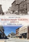 Montgomery County, Indiana, Through Time - HELLING,  William P. - 9781635000993