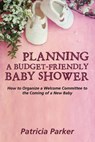 Planning a Budget-Friendly Baby Shower - Professor Patricia Parker - 9781635014389
