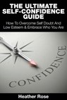 The Ultimate Self-Confidence Guide - ROSE,  Heather - 9781635015485