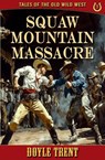 Squaw Mountain Massacre - Doyle Trent - 9781635296341