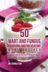 50 Wart and Fungus Removing and Preventing Meal Recipes - Joe Correa - 9781635312935