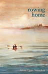 Rowing Home - Anna Egan Smucker - 9781635349993