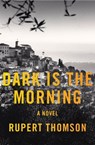 Dark Is the Morning - Rupert Thomson - 9781635422290