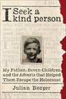 I Seek a Kind Person: My Father, Seven Children, and the Adverts That Helped Them Escape the Holocaust - Julian Borger - 9781635424287