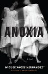 Anoxia - Miguel Angel Hernandez ; Adrian Nathan West - 9781635424584