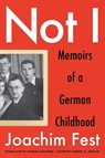Not I: Memoirs of a German Childhood - Joachim C. Fest - 9781635425123
