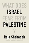 Shehadeh, R: What Does Israel Fear from Palestine? - Raja Shehadeh - 9781635425352
