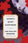 Akiko's Quiet Happiness: The Japan Trilogy, Vol. 1 - Jan-Philipp Sendker - 9781635425529