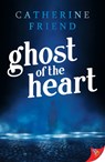 Ghost of the Heart - Catherine Friend - 9781635551129