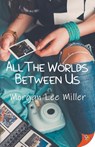 All the Worlds Between Us - Morgan Lee Miller - 9781635554571