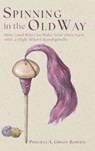 Spinning in the Old Way - Priscilla A. Gibson-Roberts - 9781635619591