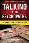 Talking with Psychopaths: Letters from Serial Killers: Letters from Serial Killers - Christopher Berry-Dee - 9781635768619