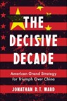 The Decisive Decade - Jonathan D. T. Ward - 9781635769500