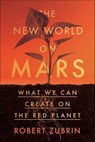 The New World on Mars - Robert Zubrin - 9781635769951