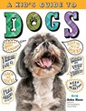 A Kid's Guide to Dogs: How to Train, Care For, and Play and Communicate with Your Amazing Pet! - Arden Moore - 9781635860993