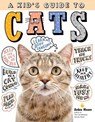 A Kid's Guide to Cats: How to Train, Care For, and Play and Communicate with Your Amazing Pet! - Arden Moore - 9781635861020