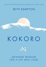 Kokoro: Japanese Wisdom for a Life Well Lived - Beth Kempton - 9781635869286